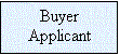 Text Box: Buyer
Applicant
