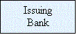 Text Box: Issuing
Bank
